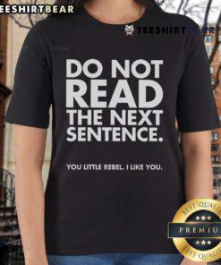 Funny 'Do Not Read The Next Sentence' ladies tee featuring playful text design for rebellious humor lovers.