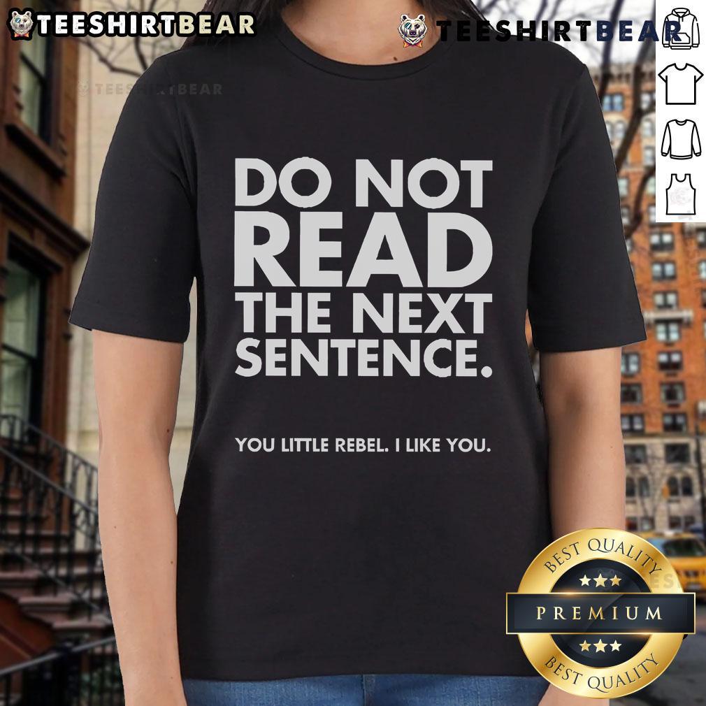 Funny 'Do Not Read The Next Sentence' ladies tee featuring playful text design for rebellious humor lovers.