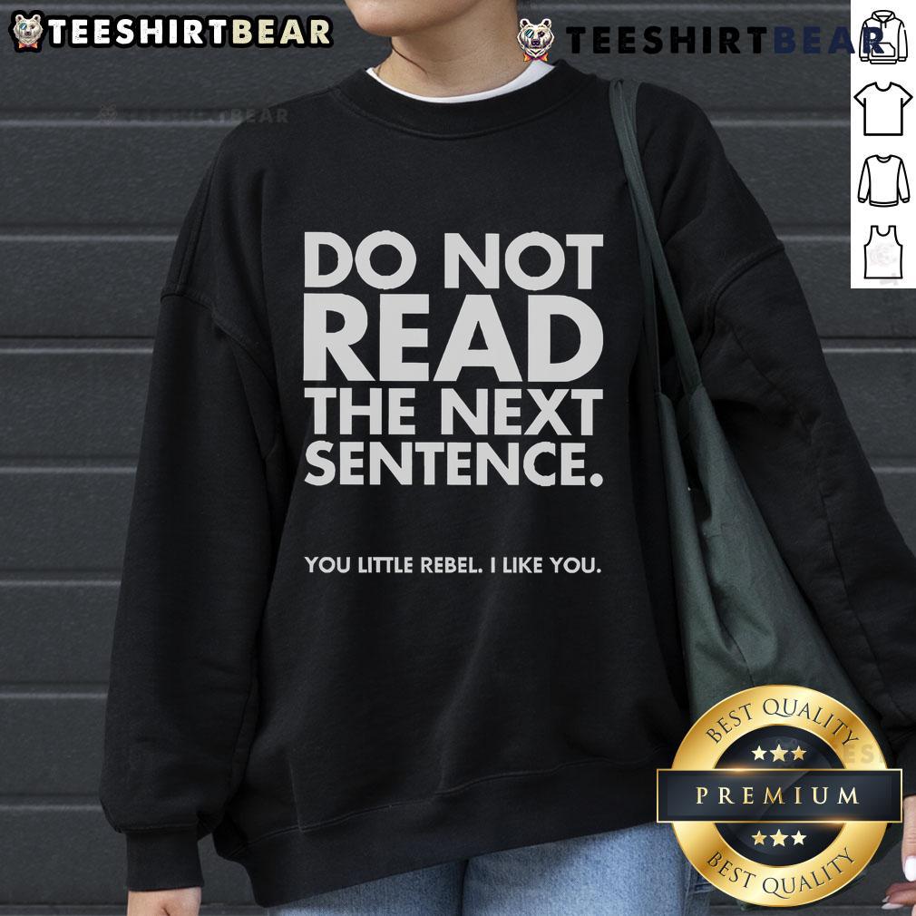 Funny Do Not Read The Next Sentence Sweatshirt featuring playful text design for rebels who embrace humor and style.