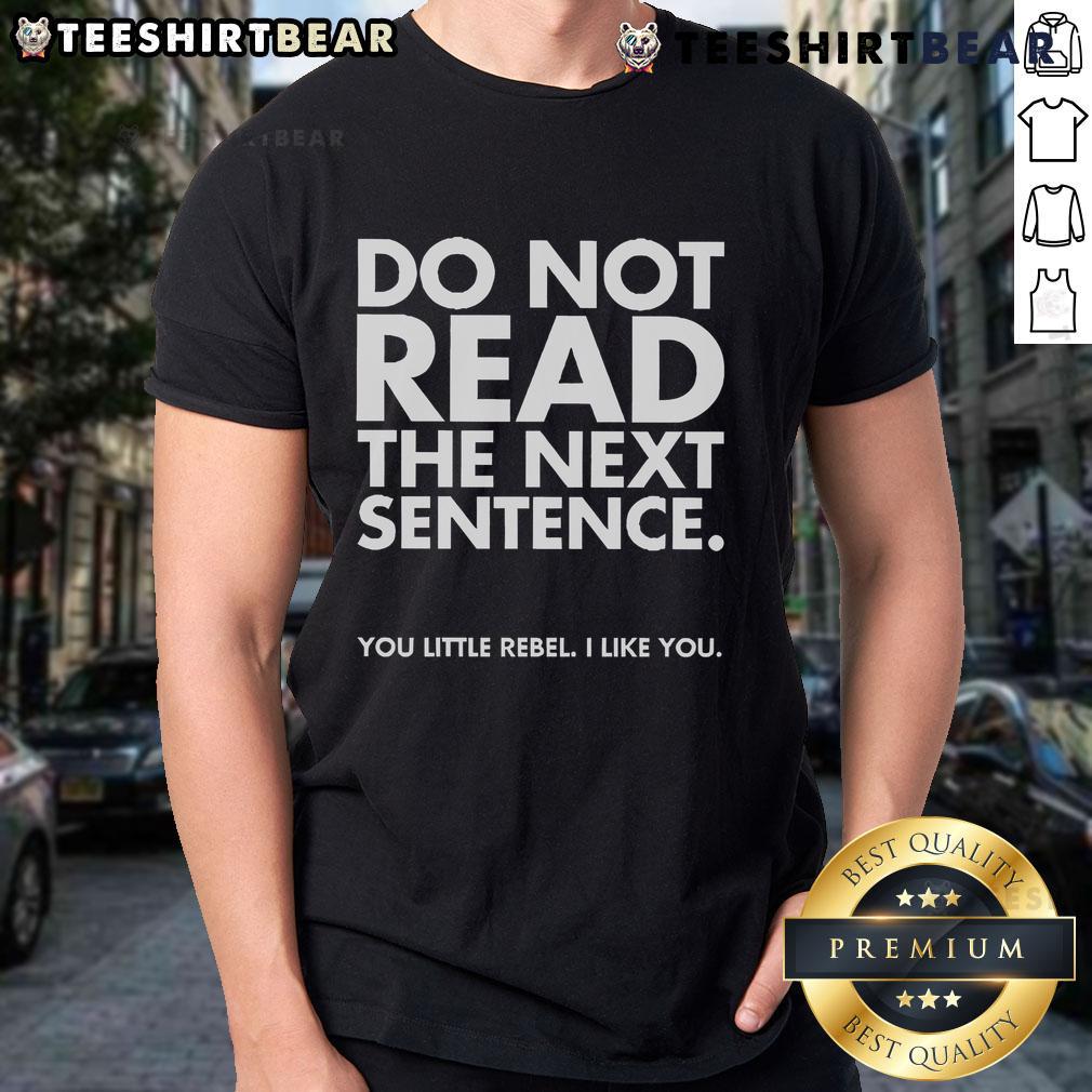 Funny 'Do Not Read The Next Sentence You Little Rebel I Like You' T-Shirt design, perfect for playful and humorous outfits.