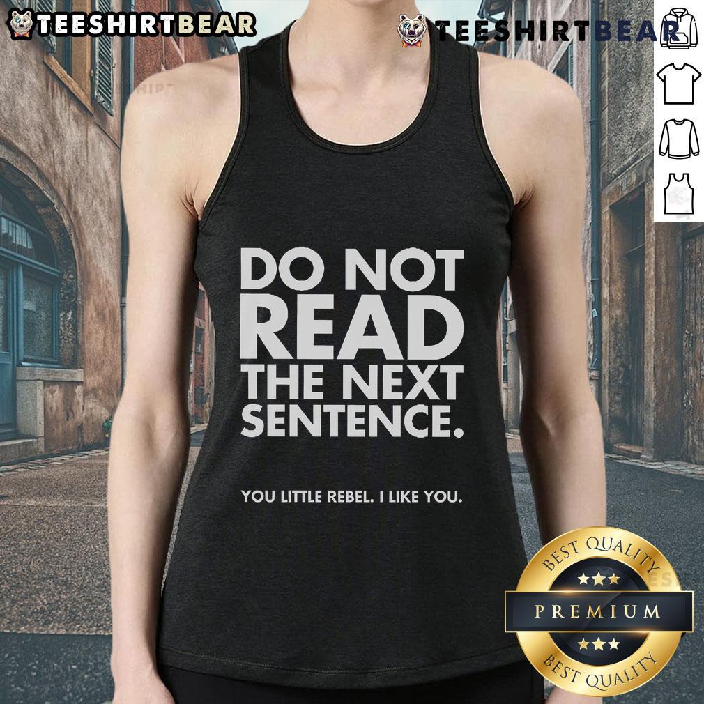 Funny Do Not Read The Next Sentence You Little Rebel I Like You Tank Top design featuring bold text and playful graphics.