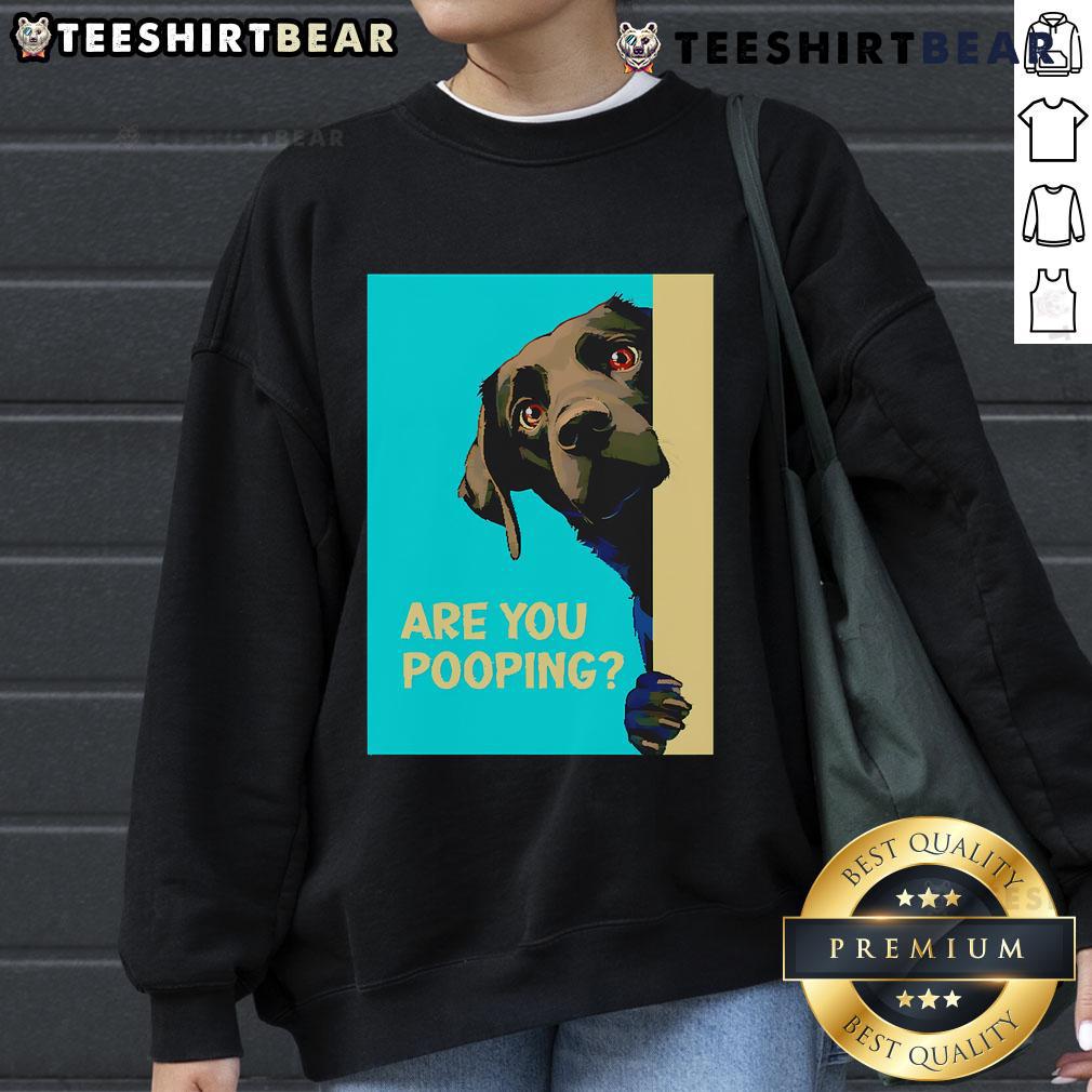 Funny dog sweatshirt with the phrase Are You Pooping? featuring a cartoon dog; perfect for dog lovers and humor enthusiasts.
