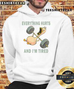 Alt Text: Funny gym duck quote on workout hoodie: 'Everything hurts and I'm tired' for fitness lovers and humor enthusiasts.