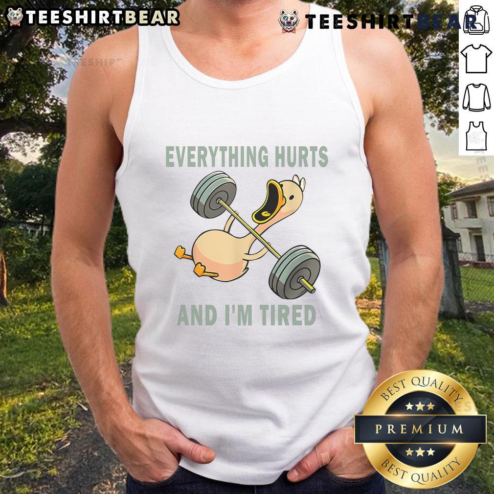 Funny gym duck quote on a workout tank top: Everything Hurts and I'm Tired for a humorous fitness vibe.