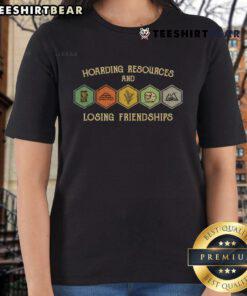 Funny hoarding resources and losing friendships ladies tee featuring a humorous graphic design for casual wear.