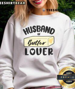 Funny husband of butter lover sweatshirt featuring a playful design perfect for butter enthusiasts and gift ideas.