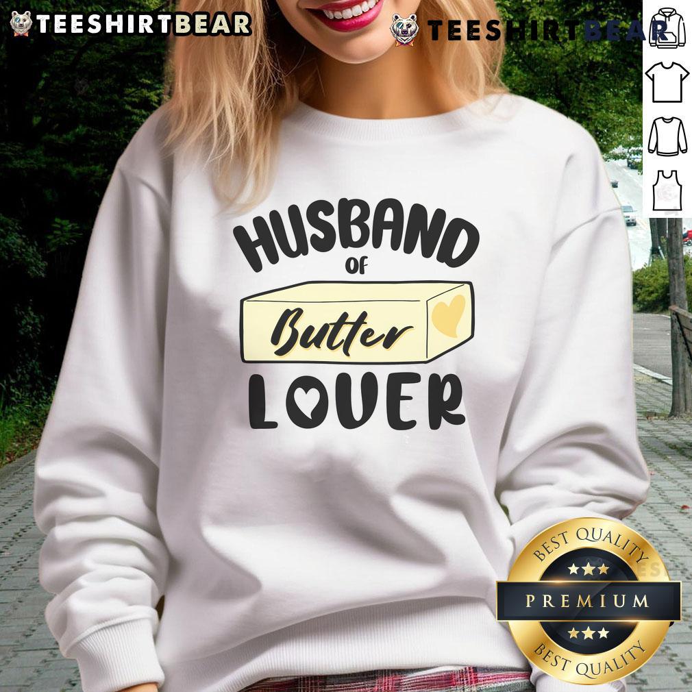 Funny husband of butter lover sweatshirt featuring a playful design perfect for butter enthusiasts and gift ideas.