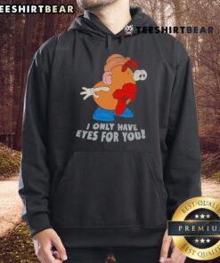 Alt Text: Funny 'I Only Have Eyes For You' Mr. Potato Head Hoodie design, perfect for playful and quirky fashion lovers.
