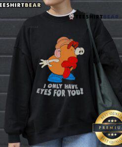 Alt Text: Funny I Only Have Eyes For You Mr. Potato Head sweatshirt featuring a playful design, perfect for casual wear.