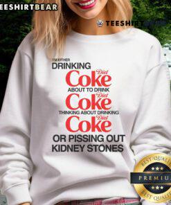 Funny sweatshirt featuring 'I'm Either Drinking Diet Coke or Pissing Out Kidney Stones' text for humor lovers.
