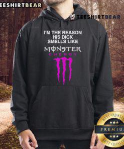 Funny hoodie featuring the phrase 'I'm the reason his dick smells like Monster Energy Drink' in bold graphic design.