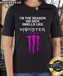 Funny 'I'm the Reason His Dick Smells Like Monster Energy Drink' ladies tee, perfect for humorous gifts and casual wear.