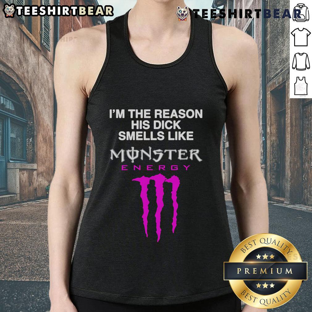 Funny tank top reading 'I'm the reason his dick smells like Monster Energy Drink' in bold, playful design.