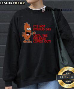 Funny sweatshirt featuring 'It's Not Dyngus Day Until Kielbasa Comes Out' design, perfect for celebrating Dyngus Day.