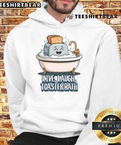 Funny live laugh toaster bath saying on a cute hoodie, perfect for cozy and whimsical fashion lovers.