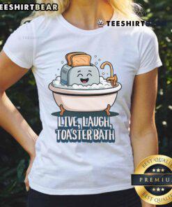 Funny Live Laugh Toaster Bath saying on a cute ladies tee, perfect for humor and casual fashion lovers.