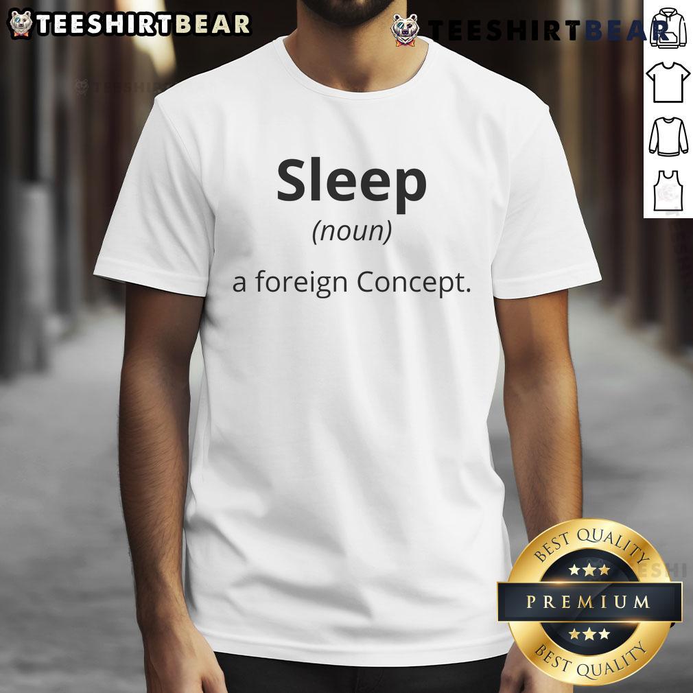 Funny Sleep A Foreign Concept T-Shirt featuring a humorous graphic design for sleep enthusiasts and gift ideas.