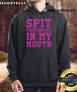 Funny gym hoodie with 'Spit Preworkout in My Mouth' print, perfect for workout humor and exercise motivation.