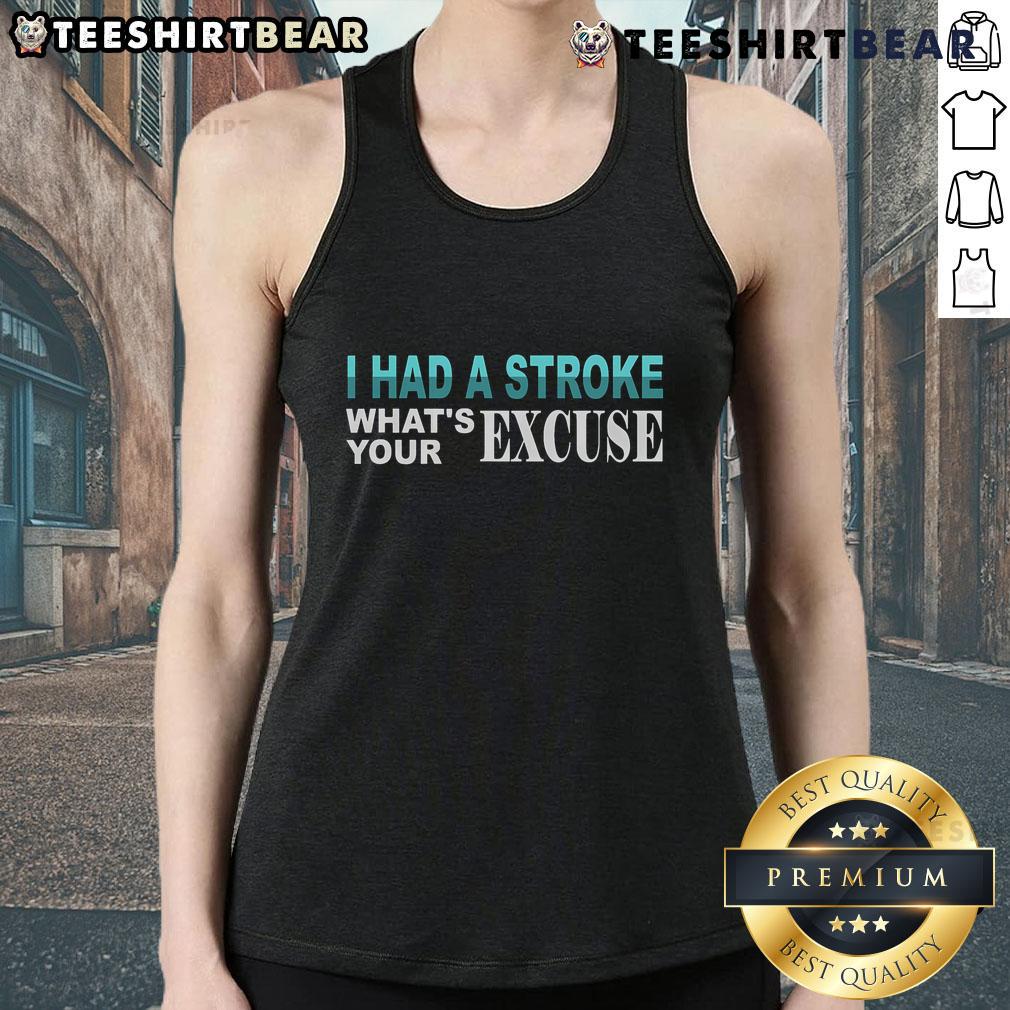Funny stroke survivor tank top with 'I Had a Stroke, What's Your Excuse?' slogan for awareness and humor.