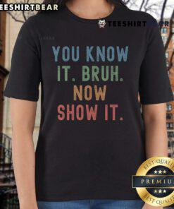 Alt Text: Funny vintage 'You Know It Bruh, Now Show It' teacher test day ladies tee, perfect for education-themed humor.
