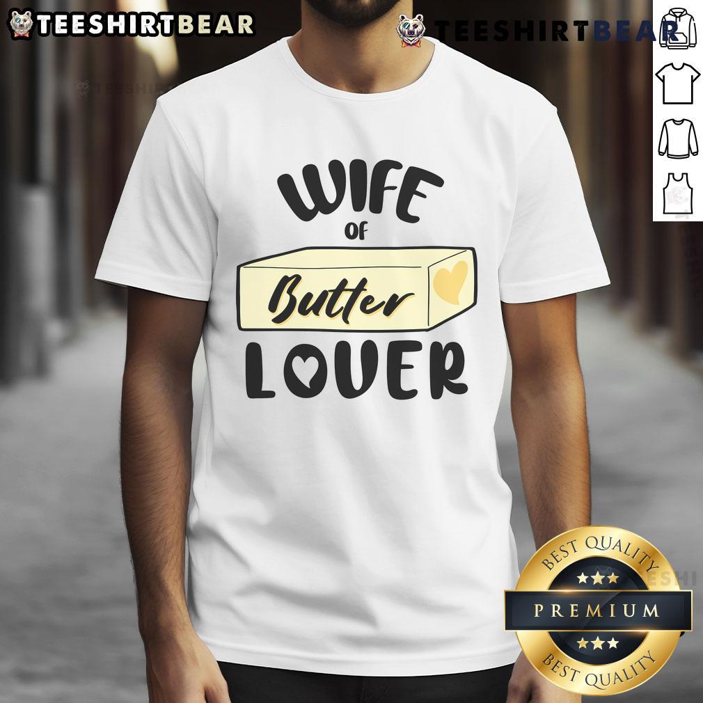 Funny Wife Of Butter Lover T-Shirt featuring humorous butter-themed graphics and playful text for butter enthusiasts.
