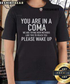 Funny 'You Are In A Coma Please Wake Up' ladies tee, perfect for humor lovers and unique gift ideas.