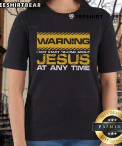 Good Christian Jesus warning tee for ladies featuring a playful message about talking passionately about Jesus.