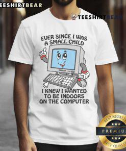 Good Ever Since I Was A Small Child T-Shirt featuring a playful computer theme, perfect for tech lovers and nostalgic gamers.