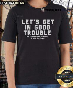 Good Lets Get In Good Trouble My Friend Madam President Ladies Tee featuring a bold design for empowered women.