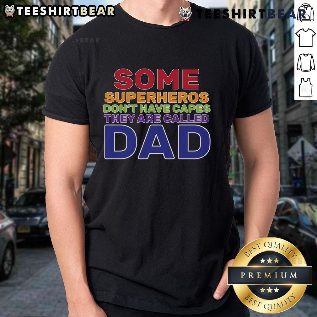 Good Some Superheroes Don't Have Capes Dad T-Shirt featuring a fun graphic for proud fathers and superhero fans.