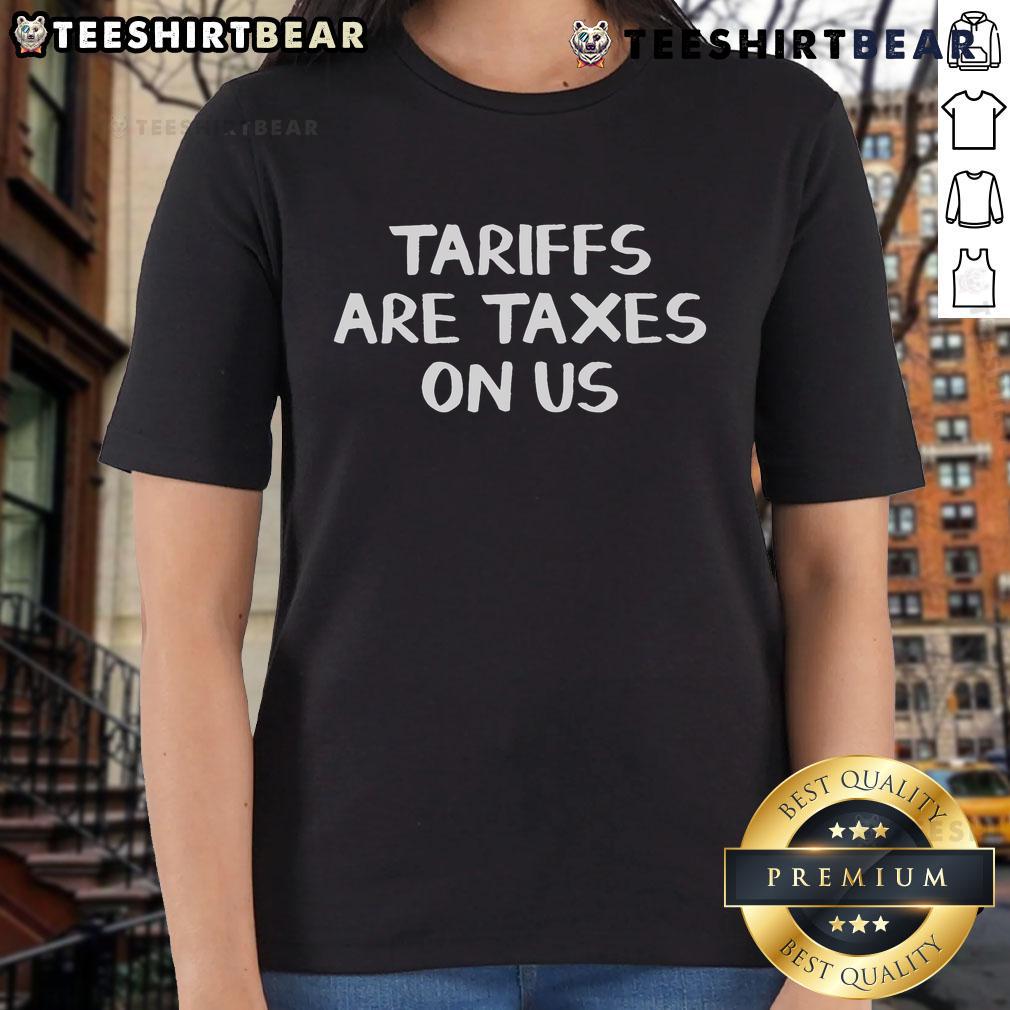 Good Tariffs Are Taxes On Us Ladies Tee - stylish women's shirt promoting awareness on tariffs and taxes.