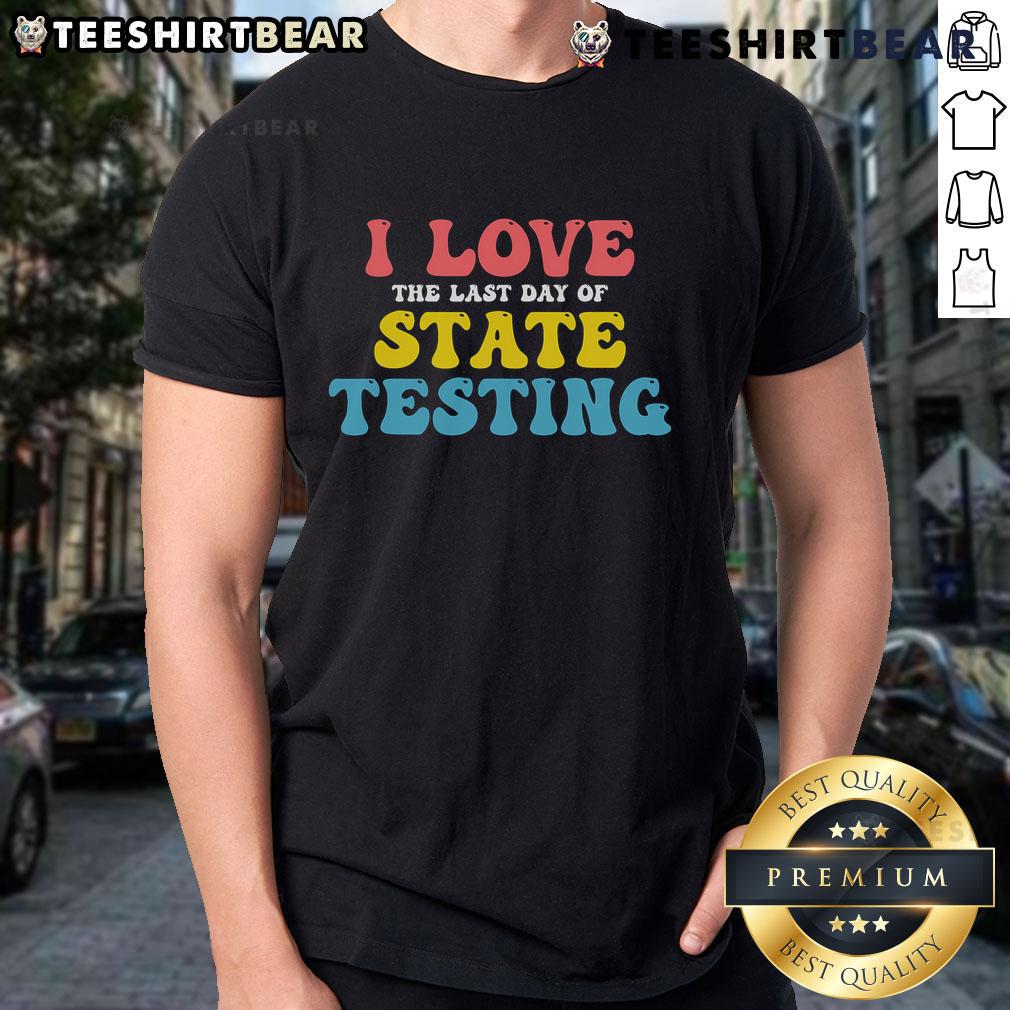 Good Test Day I Love The Last Day Of State Testing T-Shirt featuring vibrant graphics celebrating state testing completion.