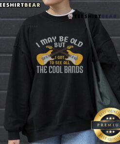 Happy I May Be Old But I Got To See All The Cool Bands sweatshirt featuring a retro guitar design.
