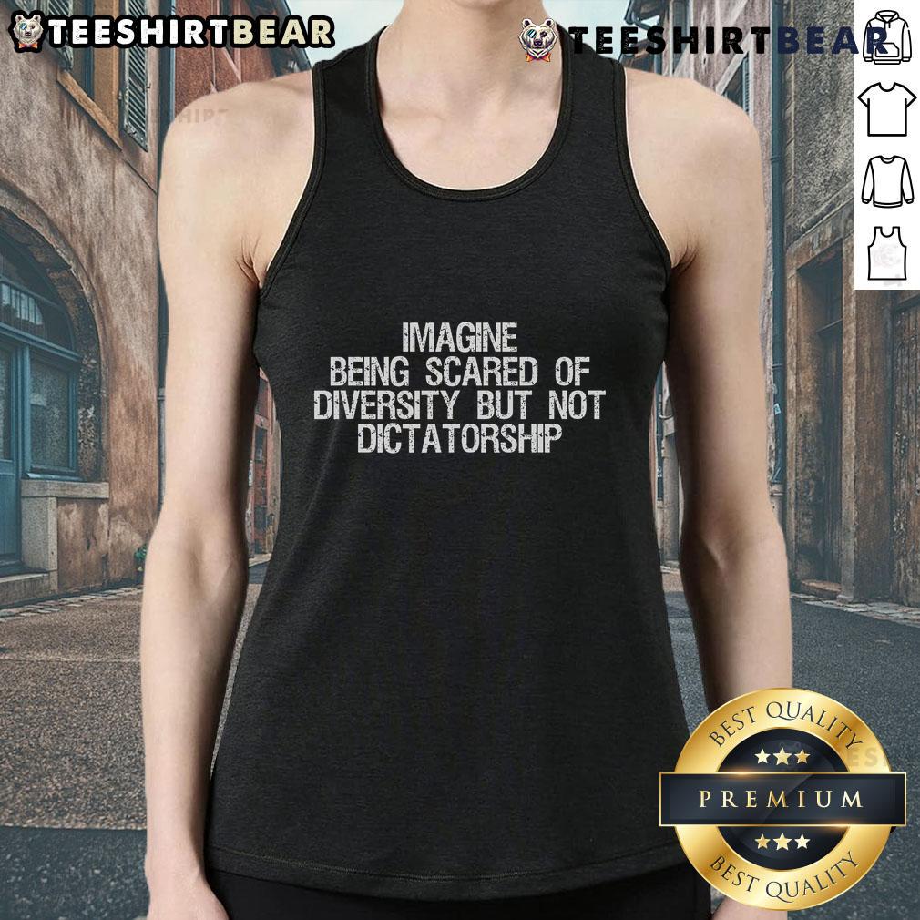Hot tank top with 'Imagine Being Scared of Diversity But Not Dictatorship' graphic, promoting inclusivity and freedom.