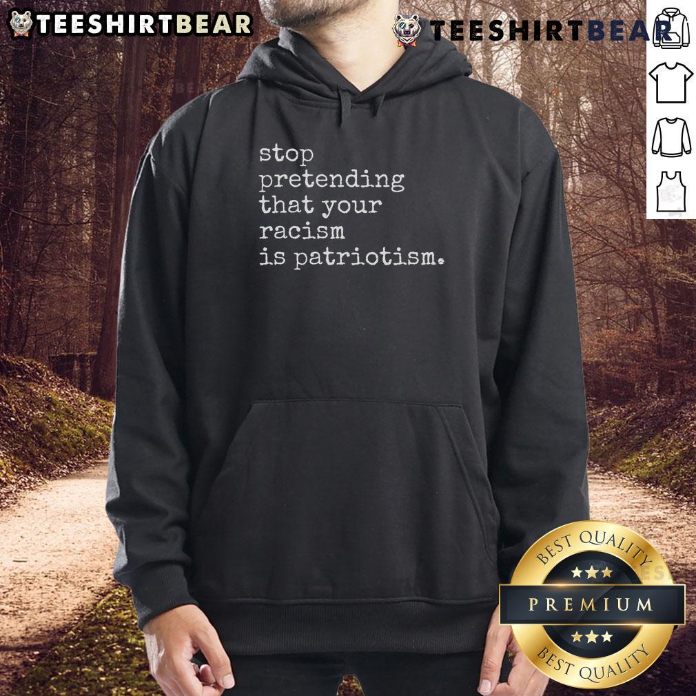 Hot Stop Pretending That Your Racism Is Patriotism Premium Hoodie in black, promoting social justice and equality.