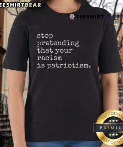 Hot Stop Pretending That Your Racism Is Patriotism Premium Ladies Tee featuring bold text design on a stylish women's shirt.