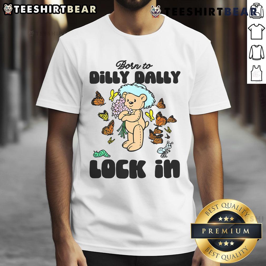 Nice Born To Dilly Dally Lock In T-Shirt featuring a fun design for casual wear and comfortable style.