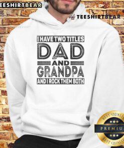 Nice I Have Two Titles Dad And Grandpa Hoodie in gray, showcasing a proud message for fathers and grandfathers.
