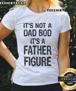 Alt Text: Funny Father's Day ladies tee with 'It's Not A Dad Bod, It's A Father Figure' design, perfect gift for moms.