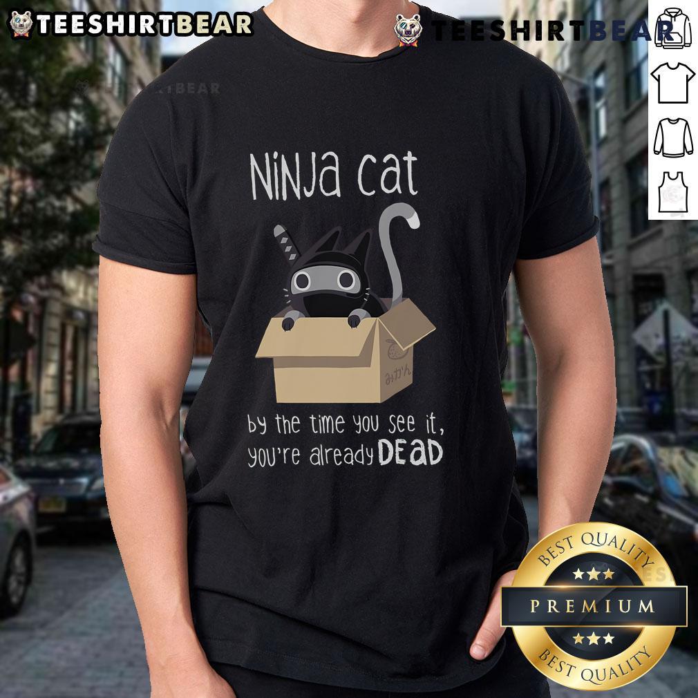 Nice Ninja Cat t-shirt featuring a playful design with 'By The Time You See It, You're Already Dead' text.