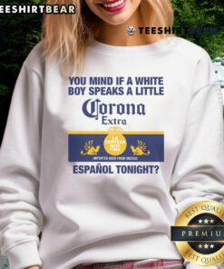 Stylish sweatshirt featuring the phrase 'Nice You Mind If A White Boy Speaks A Little Espanol Tonight' in bold text.