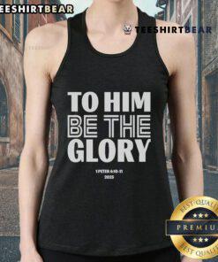Official 'To Him Be The Glory' tank top featuring 1 Peter 4:10-11, perfect for faith-inspired casual wear.