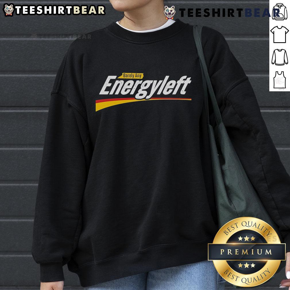 Premium Barely Any Energy Left No Energy Sweatshirt in cozy fabric, perfect for relaxed, stylish wear.