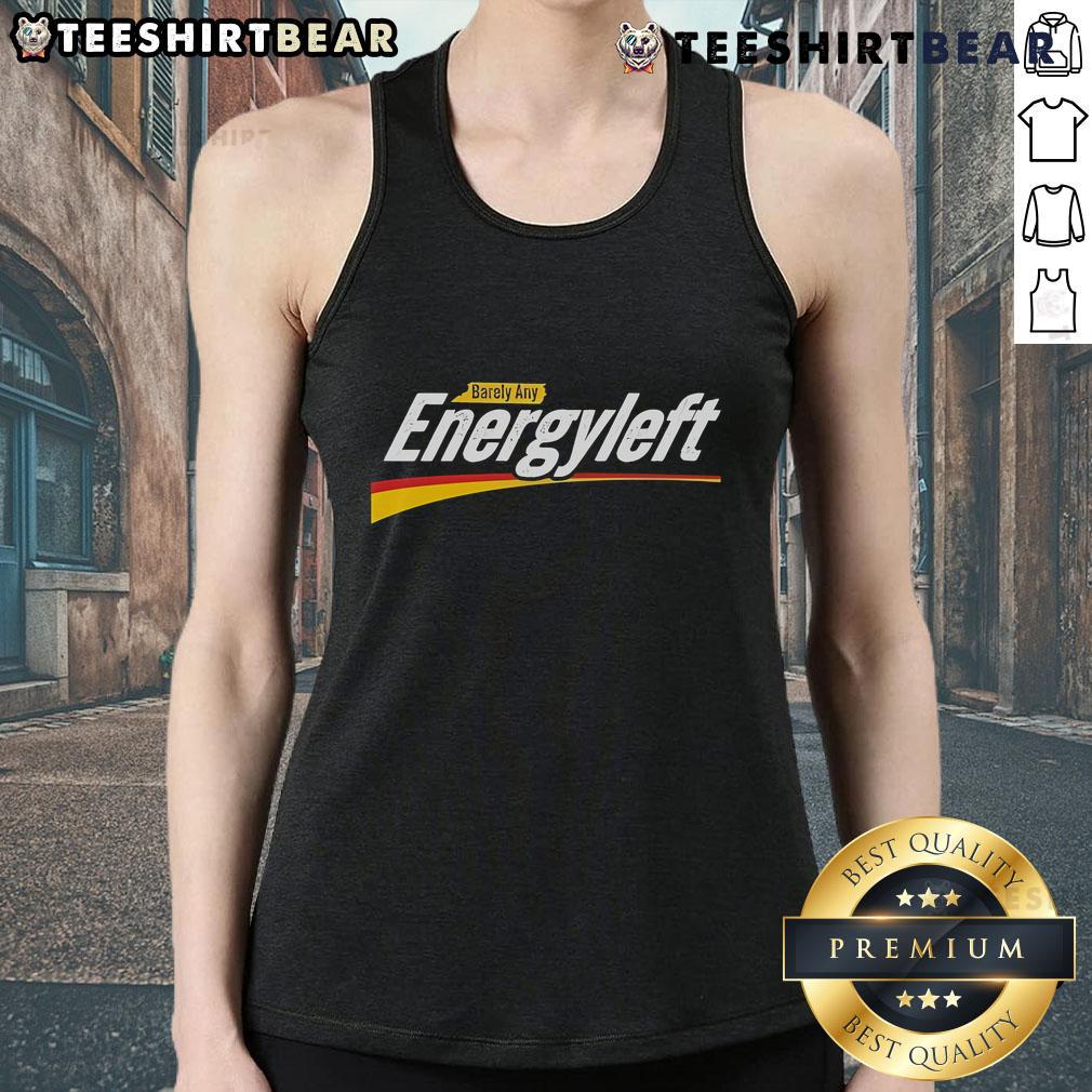 Premium Barely Any Energy Left No Energy Tank Top featuring a stylish design, perfect for casual wear and workouts.