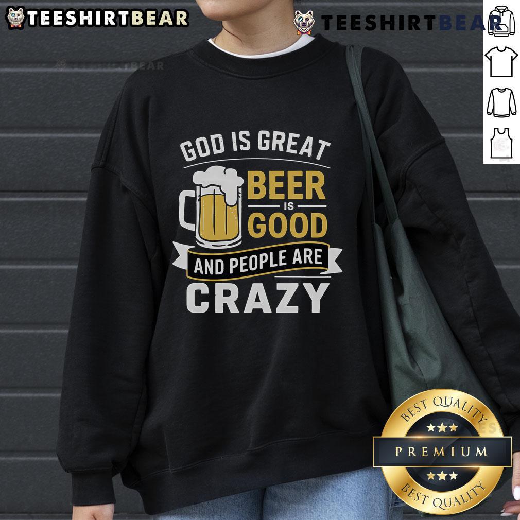 Premium sweatshirt featuring 'God Is Great, Beer Is Good, and People Are Crazy' design for casual wear enthusiasts.