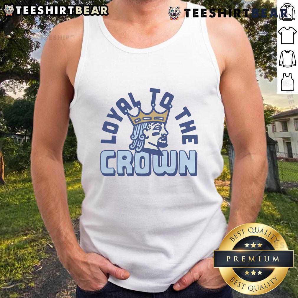 Premium Loyal to the Crown Tank Top featuring a stylish design, perfect for casual wear and expressing loyalty.