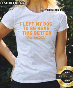Pretty dog lover wearing a 'I Left My Dog To Be Here' tee, showcasing a fun and stylish dog-themed outfit.