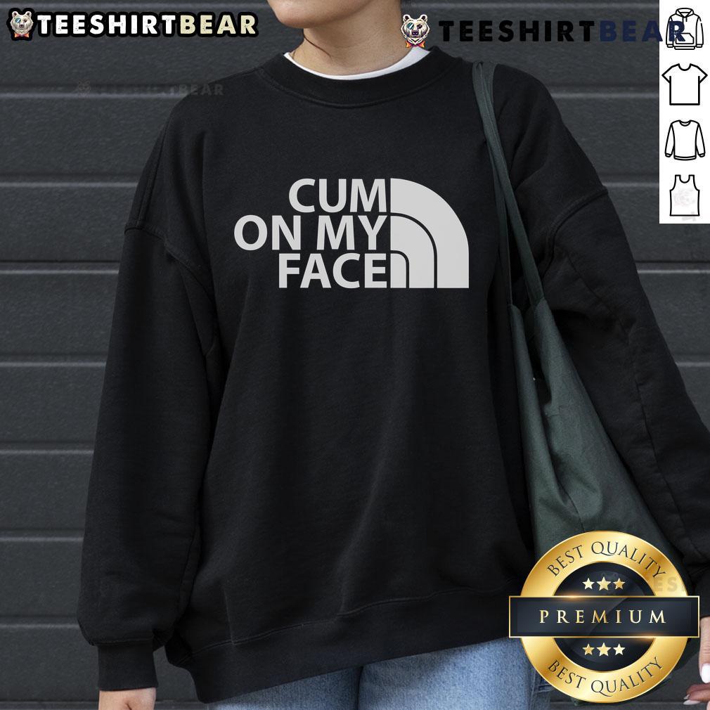 Funny saying sweatshirt featuring the phrase 'Top Cum On My Face' in bold text, perfect for humor lovers and casual wear.