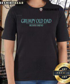 Top Grumpy Old Dad Because Said So Ladies Tee featuring a humorous graphic design for fun-loving dads.