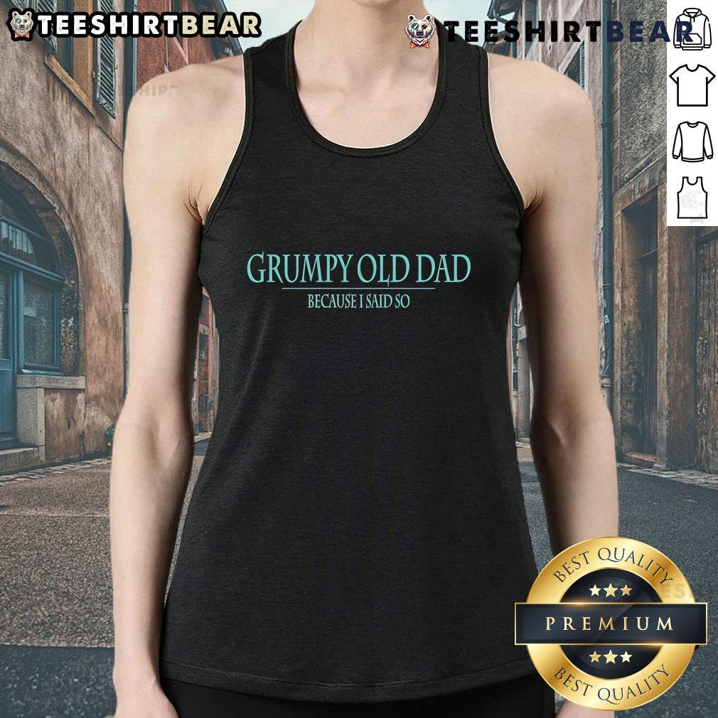 Top Grumpy Old Dad Because Said So Tank Top featuring humorous text design, perfect for Father's Day or casual wear.